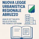 Nuova Legge Urbanistica Regionale Abruzzo: Analisi Dettagliata della LR 58/2023 per Tecnici e Cittadini