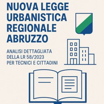 Nuova Legge Urbanistica Regionale Abruzzo: Analisi Dettagliata della LR 58/2023 per Tecnici e Cittadini